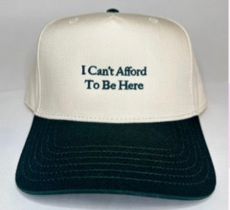 I Can’t Afford To Be Here Hat
