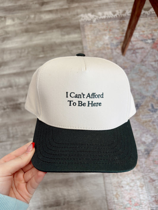 I Can’t Afford To Be Here Hat