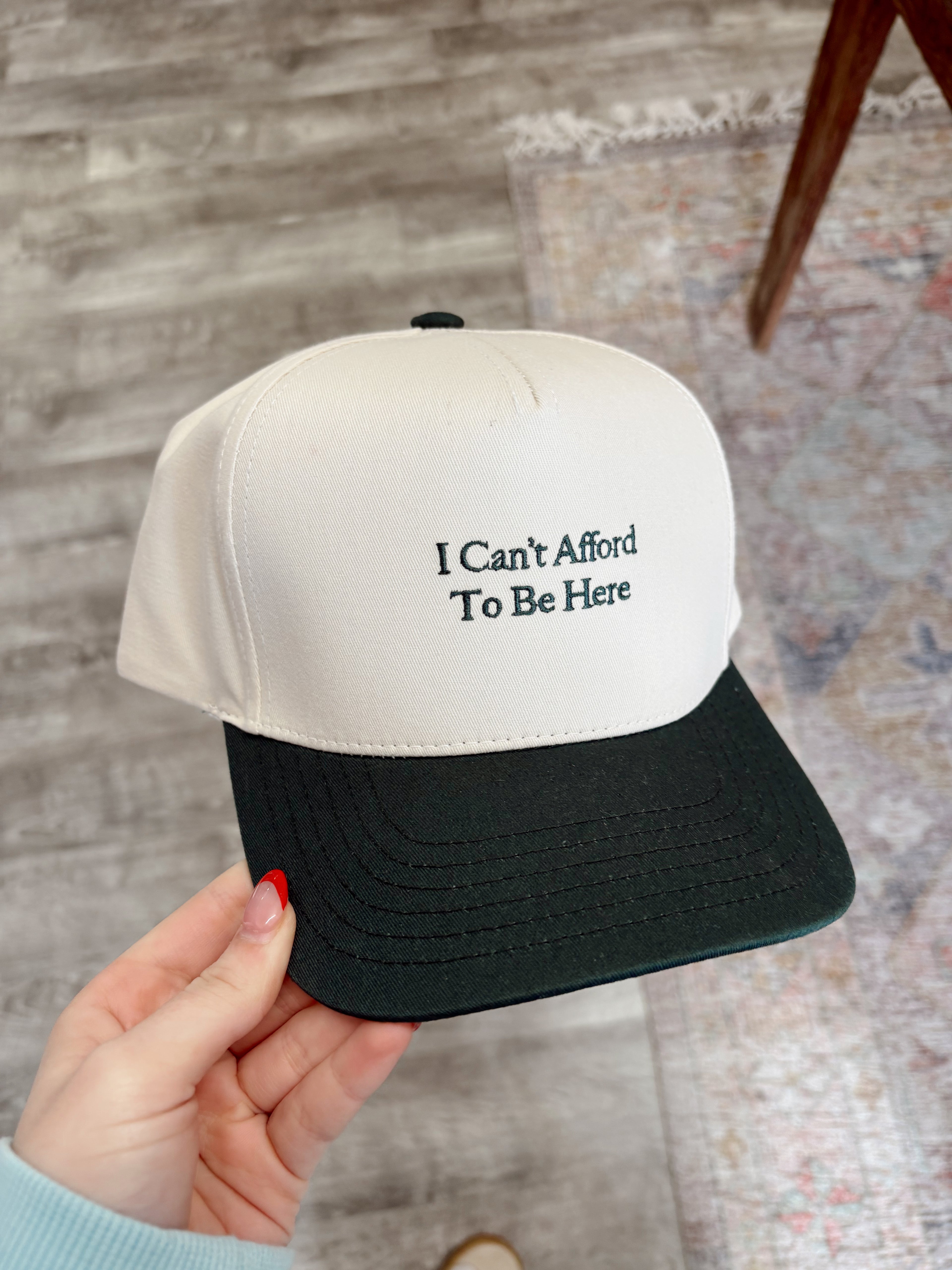 I Can’t Afford To Be Here Hat