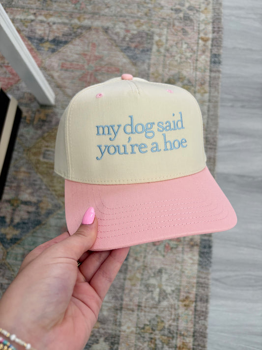 My Dog Said You’re a Hoe Hat